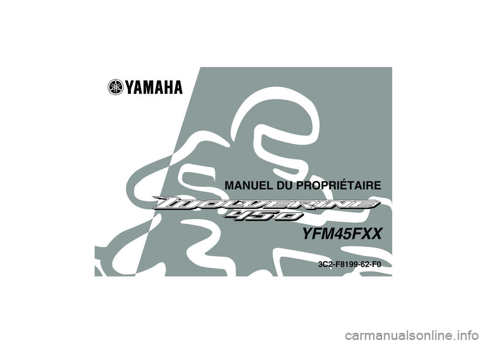 YAMAHA WOLVERINE 450 2008  Notices Demploi (in French) MANUEL DU PROPRIÉTAIRE
YFM45FXX
3C2-F8199-62-F0
U3C262F0.book  Page 1  Tuesday, June 26, 2007  9:11 AM 