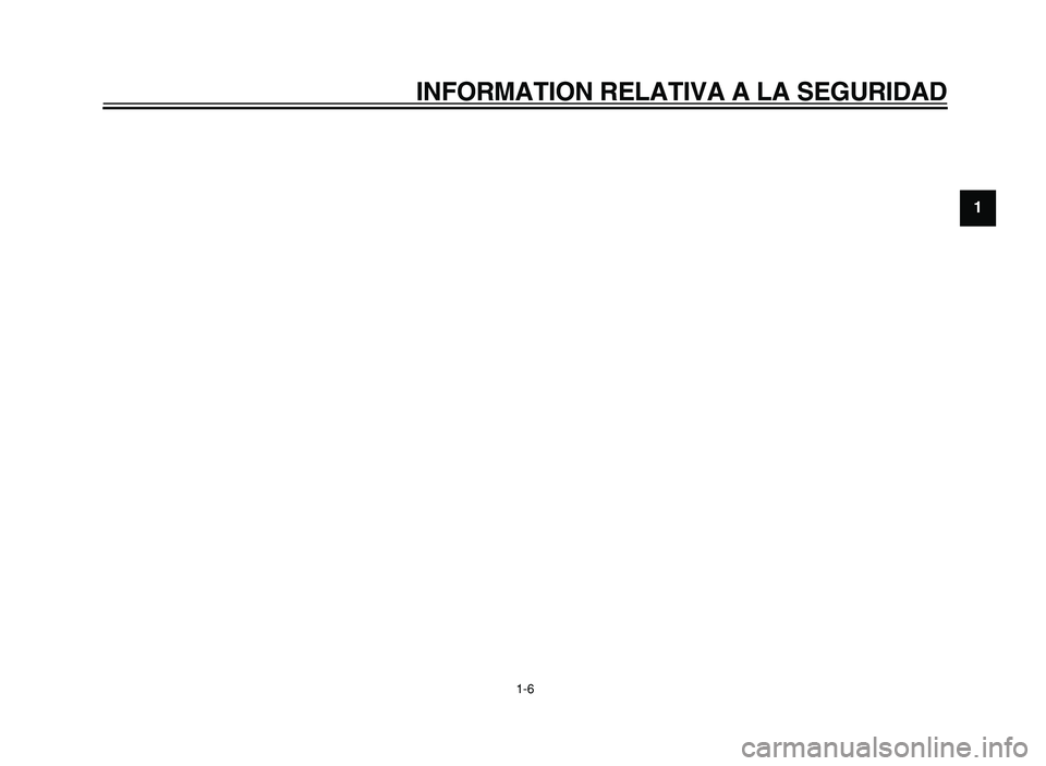 YAMAHA XVS125 2004  Manuale de Empleo (in Spanish)  
INFORMATION RELATIVA A LA SEGURIDAD 
1-6  1\b	
\f
 %  ! \
" 