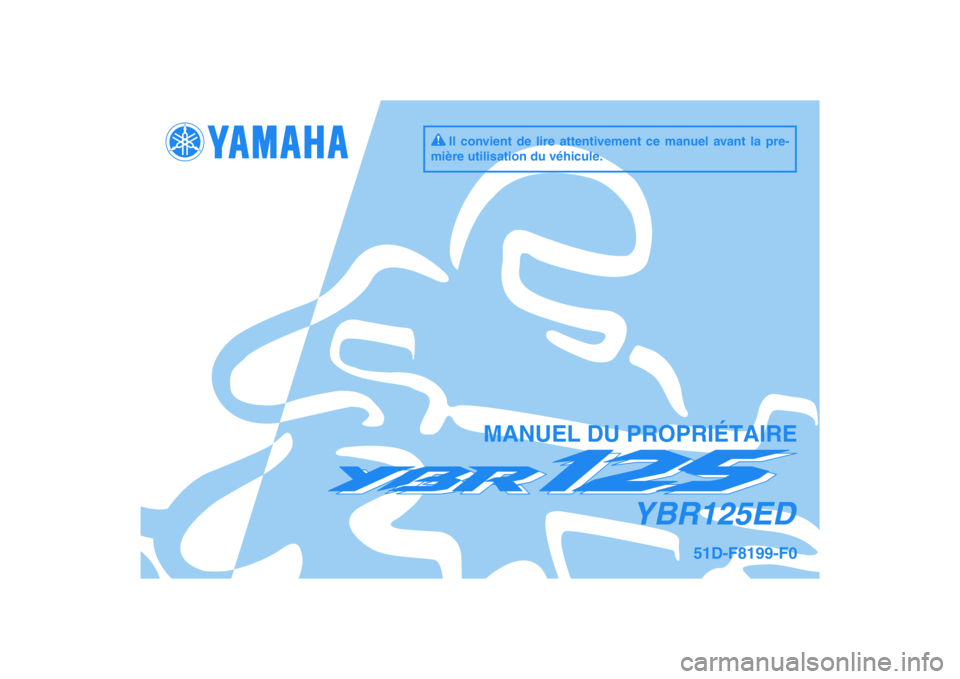 YAMAHA YBR125 2010  Notices Demploi (in French) DIC183
YBR125ED
MANUEL DU PROPRIÉTAIRE
Il convient de lire attentivement ce manuel avant la pre-
mière utilisation du véhicule.
51D-F8199-F0 