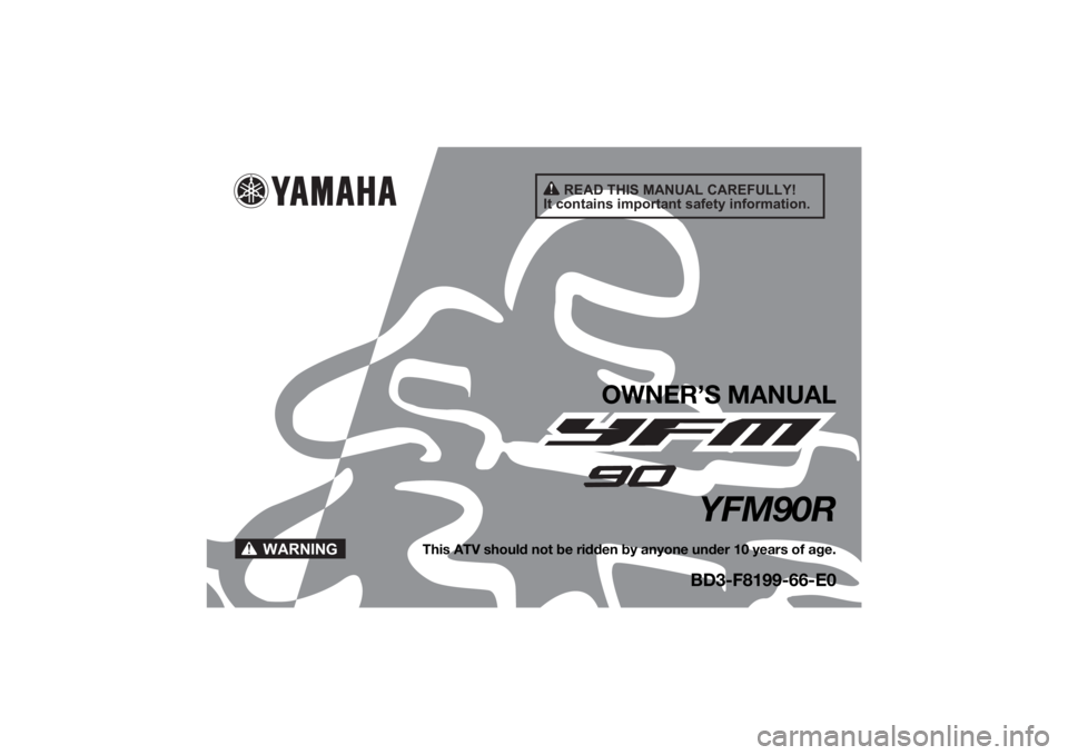 YAMAHA YFM90R 2022  Owners Manual READ THIS MANUAL CAREFULLY!
It contains important safety information.
WARNING
OWNER’S MANUAL
YFM90R
This ATV should not be ridden by anyone under 10 years of age.
BD3-F8199-66-E0
UBD366E0.book  Page
