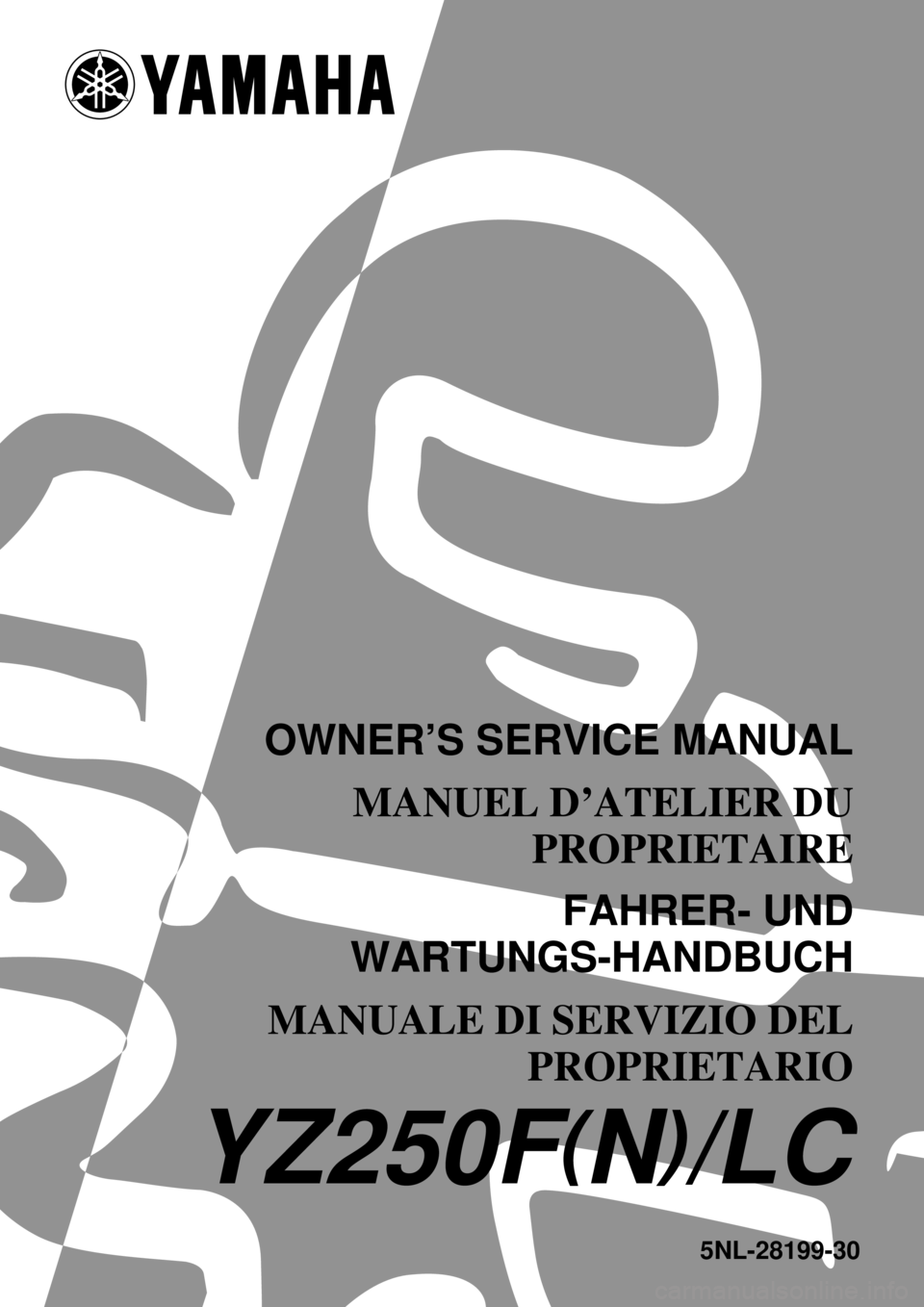 YAMAHA YZ250F 2001  Notices Demploi (in French) 5NL-28199-30
YZ250F(N)/LC
OWNER’S SERVICE MANUAL
MANUEL D’ATELIER DU
PROPRIETAIRE
FAHRER- UND
WARTUNGS-HANDBUCH
MANUALE DI SERVIZIO DEL
PROPRIETARIO 