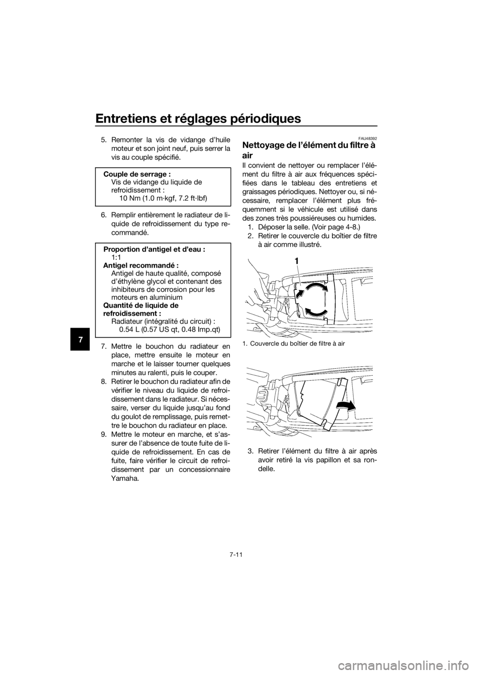 YAMAHA YZ85 2016  Notices Demploi (in French) Entretiens et réglages périodiques
7-11
7
5. Remonter la vis de vidange d’huile
moteur et son joint neuf, puis serrer la
vis au couple spécifié.
6. Remplir entièrement le radiateur de li- quide