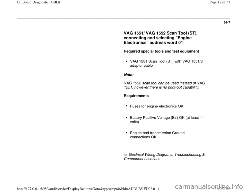 AUDI A6 1996 C5 / 2.G AEB Engine OBD and DTC 01-7
      
VAG 1551/ VAG 1552 Scan Tool (ST), 
connecting and selecting "Engine 
Electronics" address word 01
 
     
Required special tools and test equipment  
     
VAG 1551 Scan Tool (ST) with VA