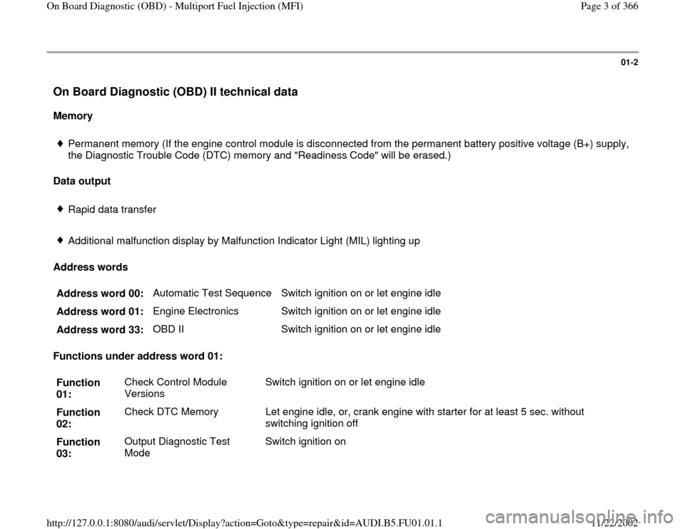 AUDI A4 1999 B5 / 1.G AFC Engine On Board Diagnostic Multiport Fuel Injection Workshop Manual 01-2
 On Board Diagnostic (OBD) II technical data
 
Memory  
 
Permanent memory (If the engine control module is disconnected from the permanent battery positive voltage (B+) supply, 
the Diagnostic T