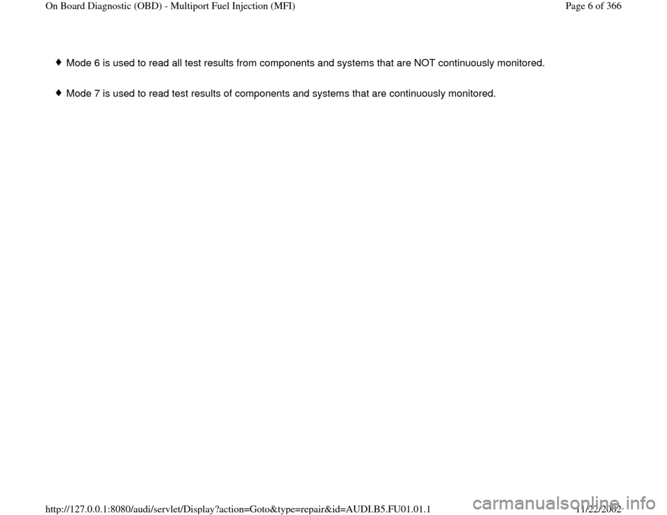 AUDI A4 1999 B5 / 1.G AFC Engine On Board Diagnostic Multiport Fuel Injection Workshop Manual  Mode 6 is used to read all test results from components and systems that are NOT continuously monitored.
 Mode 7 is used to read test results of components and systems that are continuously monitored