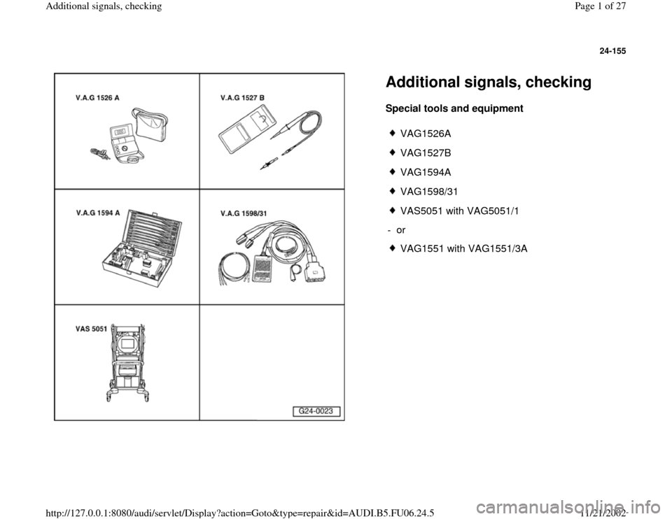 AUDI A3 1996 8L / 1.G ATW Engine Additional Signals Workshop Manual 24-155
 
  
Additional signals, checking Special tools and equipment  
 
VAG1526A
 VAG1527B
 VAG1594A
 VAG1598/31
 VAS5051 with VAG5051/1
- or 
 VAG1551 with VAG1551/3A
Pa
ge 1 of 27 Additional si
gna