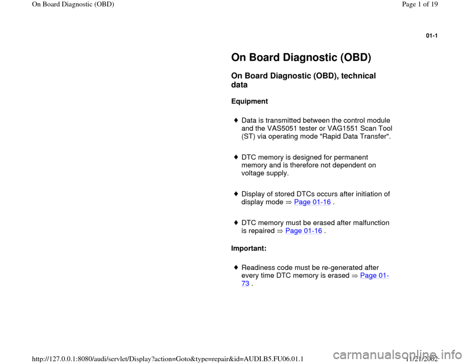 AUDI A4 1998 B5 / 1.G ATW Engine On Board Diagnostic Workshop Manual 01-1
 
     
On Board Diagnostic (OBD) 
     
On Board Diagnostic (OBD), technical 
data
 
     
Equipment  
     
Data is transmitted between the control module 
and the VAS5051 tester or VAG1551 Sca