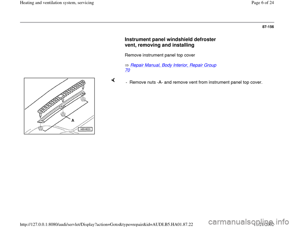 AUDI A4 1995 B5 / 1.G Heating And Ventilation System Servicing Workshop Manual 87-156
      
Instrument panel windshield defroster 
vent, removing and installing
 
      Remove instrument panel top cover  
       Repair Manual, Body Interior, Repair Group 
70
 
    
-  Remove nu