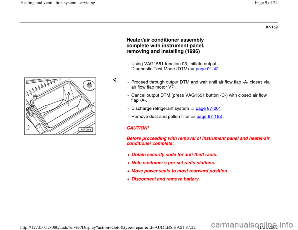 AUDI A4 1998 B5 / 1.G Heating And Ventilation System Servicing Workshop Manual 87-159
      
Heater/air conditioner assembly 
complete with instrument panel, 
removing and installing (1996)
 
     
-  Using VAG1551 function 03, initiate output 
Diagnostic Test Mode (DTM)   page 
