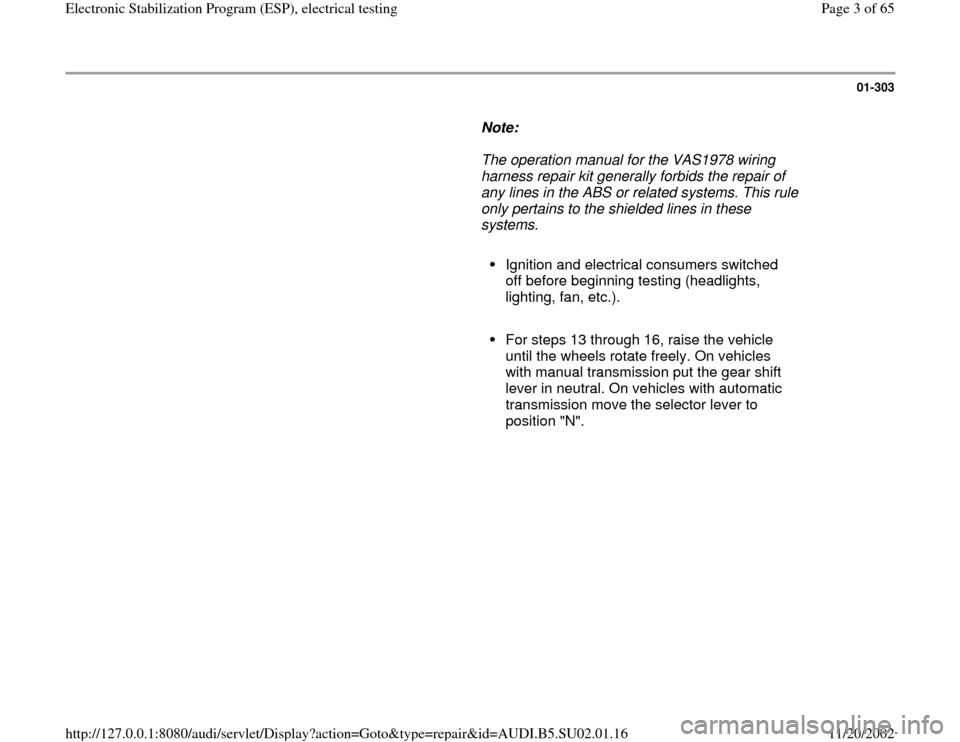 AUDI A4 2000 B5 / 1.G Brakes ESP Electrical Testing Workshop Manual 01-303
      
Note:  
     The operation manual for the VAS1978 wiring 
harness repair kit generally forbids the repair of 
any lines in the ABS or related systems. This rule 
only pertains to the shi