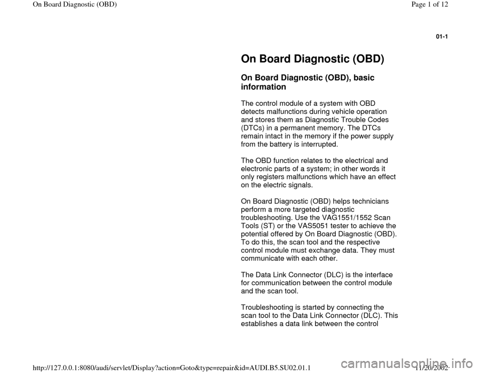 AUDI A4 1999 B5 / 1.G Brakes OBD Workshop Manual 01-1
 
     
On Board Diagnostic (OBD) 
     
On Board Diagnostic (OBD), basic 
information
 
      The control module of a system with OBD 
detects malfunctions during vehicle operation 
and stores t