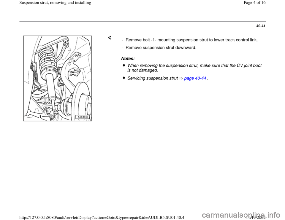 AUDI A4 1998 B5 / 1.G Suspension Front Struts Remove And Install Workshop Manual 40-41
 
    
Notes:  -  Remove bolt -1- mounting suspension strut to lower track control link.
-  Remove suspension strut downward.
When removing the suspension strut, make sure that the CV joint boot