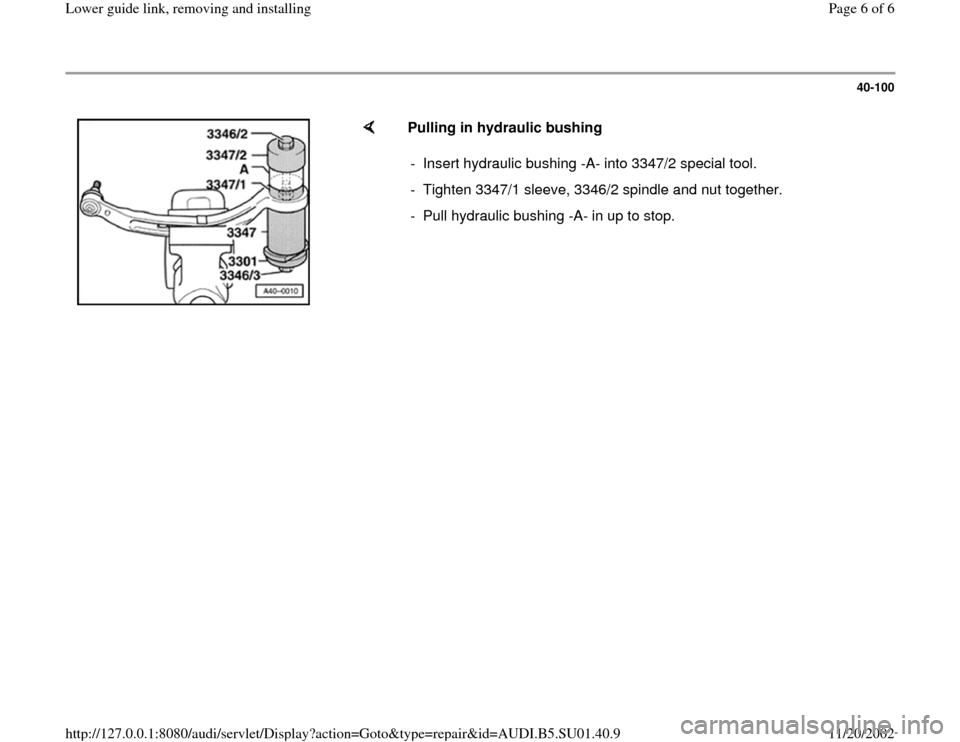 AUDI A4 1999 B5 / 1.G Suspension Lower Guide Link Remove And Install Workshop Manual 40-100
 
    
Pulling in hydraulic bushing 
-  Insert hydraulic bushing -A- into 3347/2 special tool.
-  Tighten 3347/1 sleeve, 3346/2 spindle and nut together.
-  Pull hydraulic bushing -A- in up to 