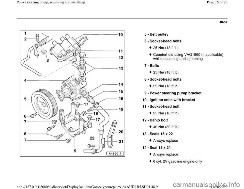 AUDI A4 1999 B5 / 1.G Suspension Power Steering Pump Remove And Install Workshop Manual 48-57
 
  
5 - 
Belt pulley 
6 - 
Socket-head bolts 
25 Nm (18 ft lb)Counterhold using VAG1590 (if applicable) 
while loosening and tightening 
7 - 
Bolts 25 Nm (18 ft lb)
8 - 
Socket-head bolts 25 Nm