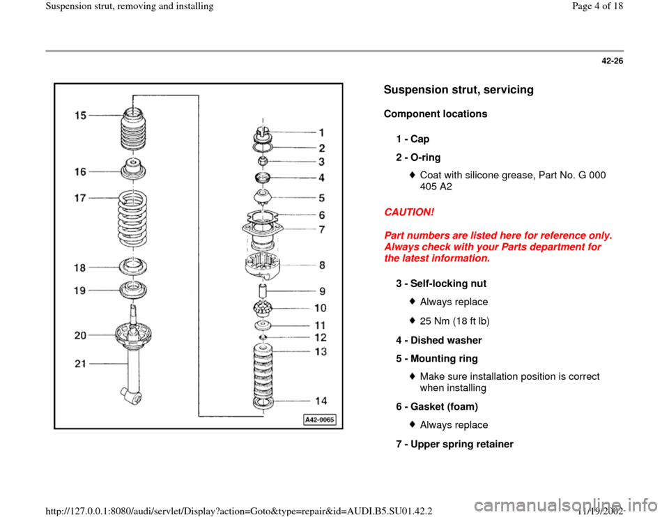 AUDI A4 1999 B5 / 1.G Suspension Rear Struts Remove And Install Workshop Manual 42-26
 
  
Suspension strut, servicing
 
Component locations  
CAUTION! 
Part numbers are listed here for reference only. 
Always check with your Parts department for 
the latest information.  1 - 
Ca