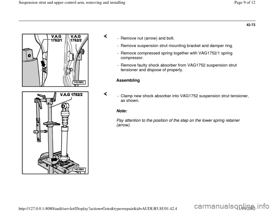 AUDI A4 1996 B5 / 1.G Suspension Rear Struts And Upper Control Arm Workshop Manual 42-73
 
    
Assembling  -  Remove nut (arrow) and bolt.
-  Remove suspension strut mounting bracket and damper ring.
-  Remove compressed spring together with VAG1752/1 spring 
compressor. 
-  Remove