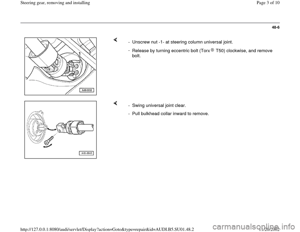 AUDI A4 1999 B5 / 1.G Suspension Steering Gear Remove And Install Workshop Manual 48-6
 
    
-  Unscrew nut -1- at steering column universal joint.
- 
Release by turning eccentric bolt (Torx  T50) clockwise, and remove 
bolt. 
    
-  Swing universal joint clear. 
-  Pull bulkhead