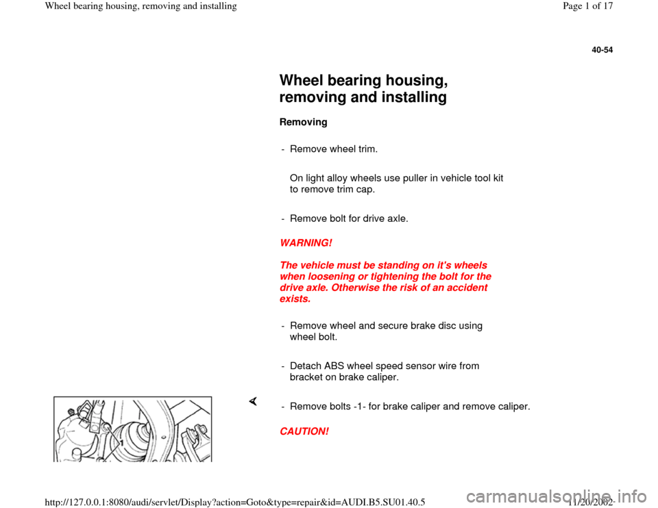 AUDI A4 1995 B5 / 1.G Suspension Wheel Bearing Housing Remove And Install Workshop Manual 40-54
 
     
Wheel bearing housing, 
removing and installing 
     
Removing  
     
-  Remove wheel trim.
     
   On light alloy wheels use puller in vehicle tool kit 
to remove trim cap. 
     
- 