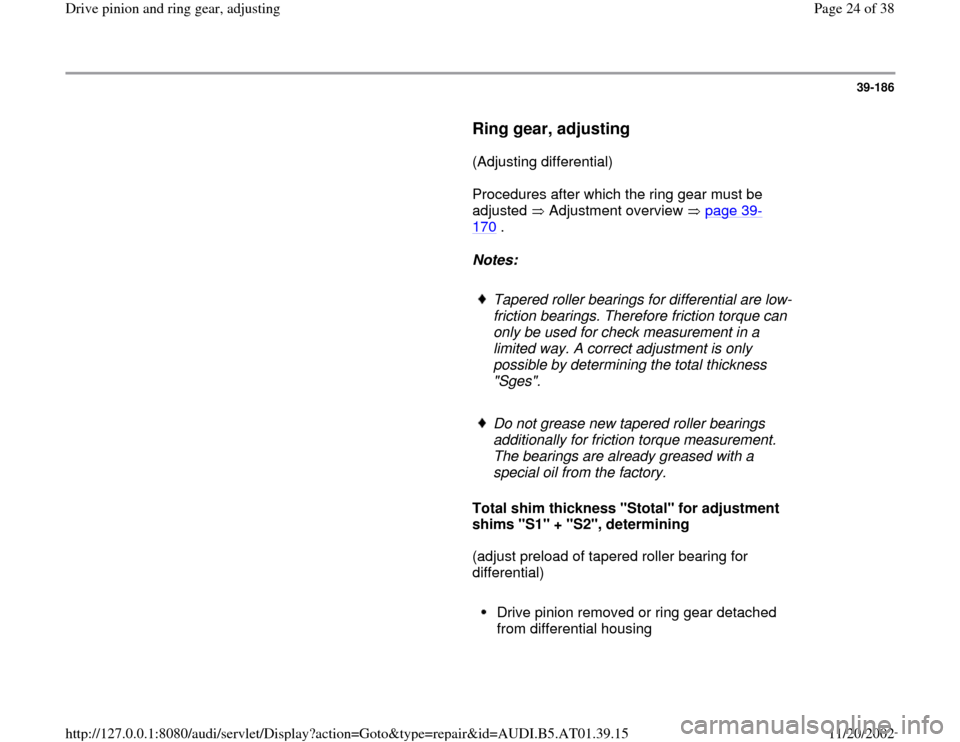 AUDI A8 1997 D2 / 1.G 01V Transmission Drive Pinion And Ring Gear Adjust Workshop Manual 39-186
      
Ring gear, adjusting
 
      (Adjusting differential)  
      Procedures after which the ring gear must be 
adjusted   Adjustment overview   page 39
-
170
 .  
     
Notes:  
     
Taper