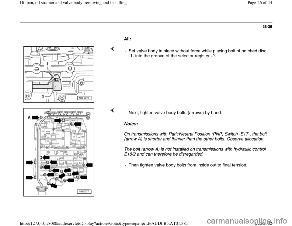 AUDI A8 1997 D2 / 1.G 01V Transmission Oil Pan And Oil Strainer Assembly Owners Manual 38-26
      
All: 
    
-  Set valve body in place without force while placing bolt of notched disc 
-1- into the groove of the selector register -2-. 
    
Notes:  
On transmissions with Park/Neutral