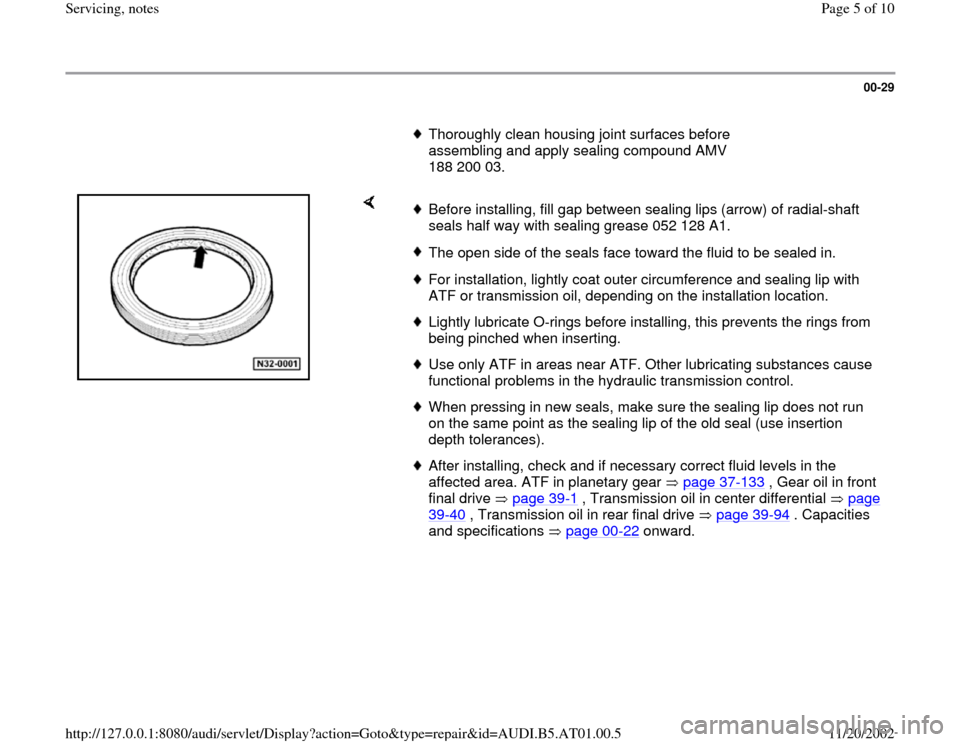 AUDI A8 1997 D2 / 1.G 01V Transmission Service Notes Workshop Manual 00-29
      
Thoroughly clean housing joint surfaces before 
assembling and apply sealing compound AMV 
188 200 03. 
    
Before installing, fill gap between sealing lips (arrow) of radial-shaft 
seal