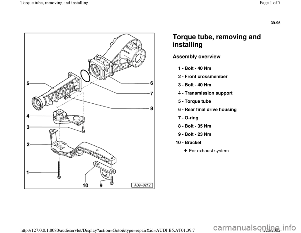AUDI A4 2001 B5 / 1.G 01V Transmission Torque Tube Remove And Install Workshop Manual 39-95
 
  
Torque tube, removing and 
installing Assembly overview
 
1 - 
Bolt - 40 Nm 
2 - 
Front crossmember 
3 - 
Bolt - 40 Nm 
4 - 
Transmission support 
5 - 
Torque tube 
6 - 
Rear final drive ho