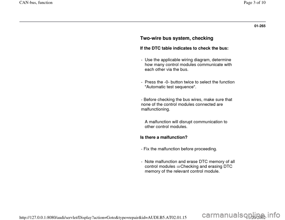 AUDI A6 1996 C5 / 2.G 01V Transmission Torque Tube Remove And Install Workshop Manual 01-265
      
Two-wire bus system, checking
 
     
If the DTC table indicates to check the bus: 
     
-  Use the applicable wiring diagram, determine 
how many control modules communicate with 
each