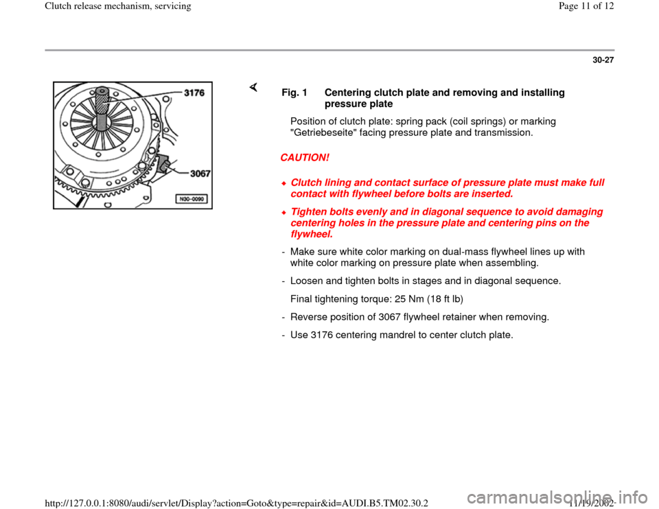 AUDI A4 1999 B5 / 1.G 01A Transmission Clutch Release Mechanism Service Workshop Manual 30-27
 
    
CAUTION!  Fig. 1  Centering clutch plate and removing and installing 
pressure plate 
   Position of clutch plate: spring pack (coil springs) or marking 
"Getriebeseite" facing pressure p