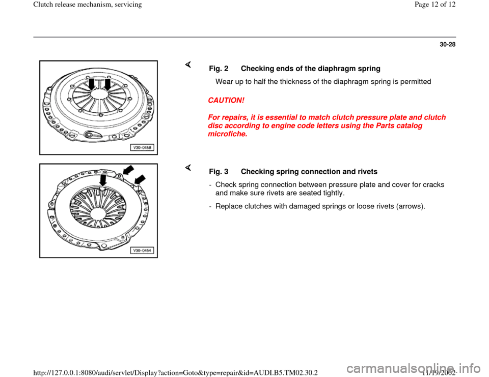 AUDI A4 1999 B5 / 1.G 01A Transmission Clutch Release Mechanism Service User Guide 30-28
 
    
CAUTION! 
For repairs, it is essential to match clutch pressure plate and clutch 
disc according to engine code letters using the Parts catalog 
microfiche.  Fig. 2  Checking ends of the 