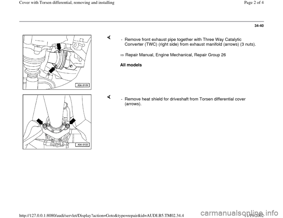 AUDI A4 2000 B5 / 1.G 01A Transmission Cover Torsen Differential Remove Workshop Manual 34-40
 
    
 Repair Manual, Engine Mechanical, Repair Group 26  
All models   -  Remove front exhaust pipe together with Three Way Catalytic 
Converter (TWC) (right side) from exhaust manifold (arrow