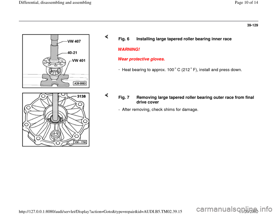 AUDI A4 1996 B5 / 1.G 01A Transmission Differential Assembly Workshop Manual 39-129
 
    
WARNING! 
Wear protective gloves.  Fig. 6  Installing large tapered roller bearing inner race
- 
Heat bearing to approx. 100 C (212 F), install and press down.
    
Fig. 7  Removing larg