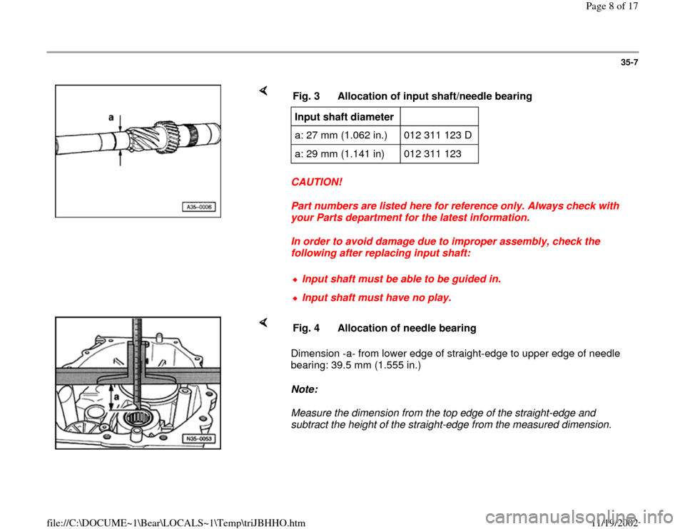 AUDI A4 1998 B5 / 1.G 01A Transmission Input Shaft Assembly Workshop Manual 35-7
 
    
CAUTION! 
Part numbers are listed here for reference only. Always check with 
your Parts department for the latest information. 
In order to avoid damage due to improper assembly, check th