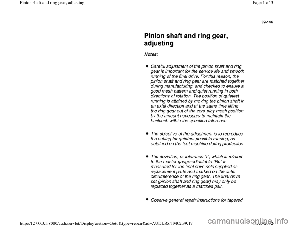 AUDI A4 1999 B5 / 1.G 01A Transmission Pinion Shaft And Ring Gear Adjustment Workshop Manual 39-146
 
     
Pinion shaft and ring gear, 
adjusting 
     
Notes:  
     
Careful adjustment of the pinion shaft and ring 
gear is important for the service life and smooth 
running of the final dri