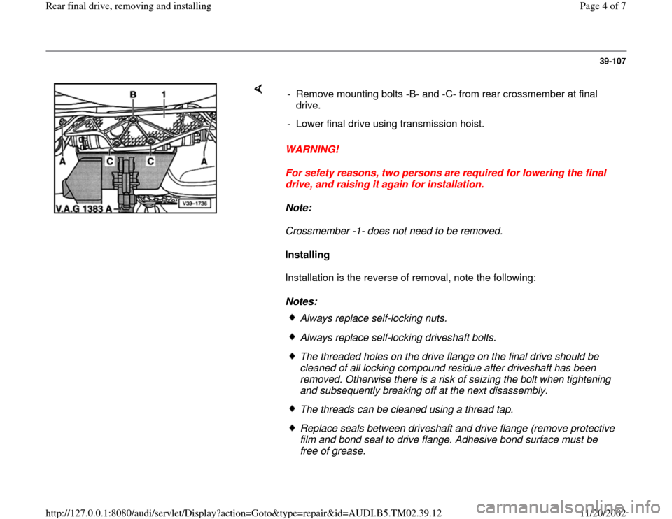AUDI A4 1998 B5 / 1.G 01A Transmission Rear Final Drive Remove Install Workshop Manual 39-107
 
    
WARNING! 
For sefety reasons, two persons are required for lowering the final 
drive, and raising it again for installation. 
Note:  
Crossmember -1- does not need to be removed. 
Instal