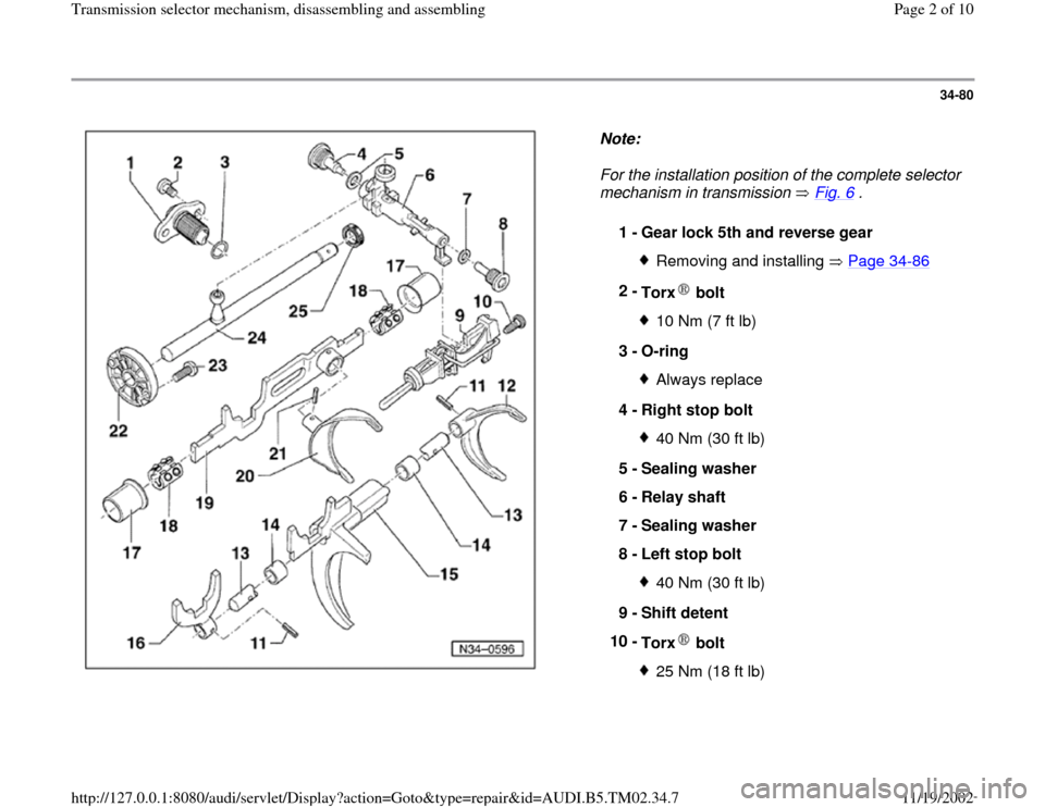 AUDI A4 1995 B5 / 1.G 01A Transmission Selector Mechanism Assembly Workshop Manual 34-80
 
  
Note:  
For the installation position of the complete selector 
mechanism in transmission   Fig. 6
 . 
1 - 
Gear lock 5th and reverse gear 
Removing and installing   Page 34
-86
2 - 
Torx  