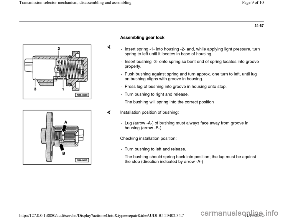 AUDI A4 1997 B5 / 1.G 01A Transmission Selector Mechanism Assembly Workshop Manual 34-87
      
Assembling gear lock 
    
-  Insert spring -1- into housing -2- and, while applying light pressure, turn 
spring to left until it locates in base of housing. 
-  Insert bushing -3- onto 