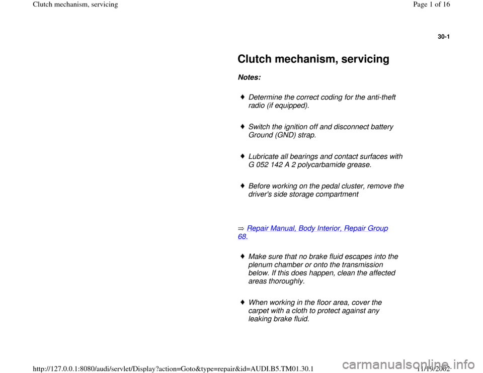 AUDI A4 1995 B5 / 1.G 01W Transmission Clutch Mechanism Servicing Workshop Manual 30-1
 
     
Clutch mechanism, servicing 
     
Notes:  
     
Determine the correct coding for the anti-theft 
radio (if equipped). 
     Switch the ignition off and disconnect battery 
Ground (GND) 