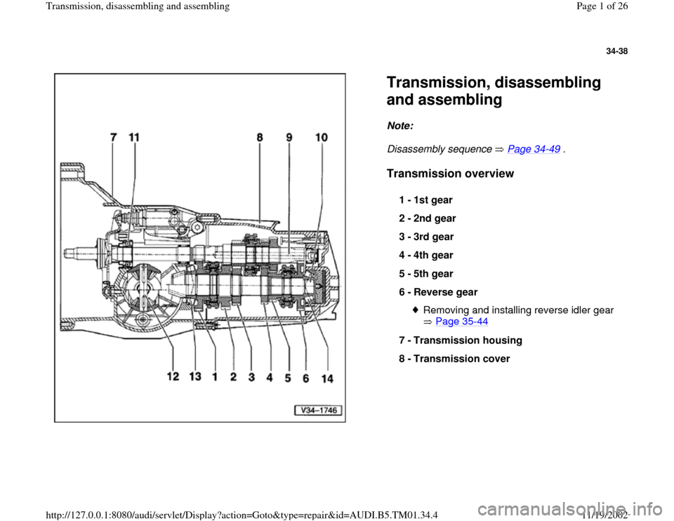 AUDI A4 1996 B5 / 1.G 01W Transmission Disassemble And Assemble Workshop Manual 34-38
 
  
Transmission, disassembling 
and assembling Note:  
Disassembly sequence   Page 34
-49
 . 
Transmission overview
 
1 - 
1st gear 
2 - 
2nd gear 
3 - 
3rd gear 
4 - 
4th gear 
5 - 
5th gear 