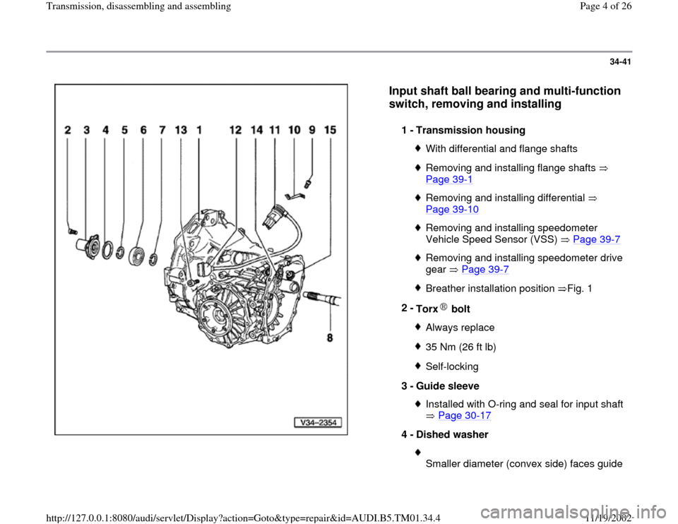 AUDI A4 1995 B5 / 1.G 01W Transmission Disassemble And Assemble Workshop Manual 34-41
 
  
Input shaft ball bearing and multi-function 
switch, removing and installing
 
1 - 
Transmission housing 
With differential and flange shaftsRemoving and installing flange shafts   
Page 39