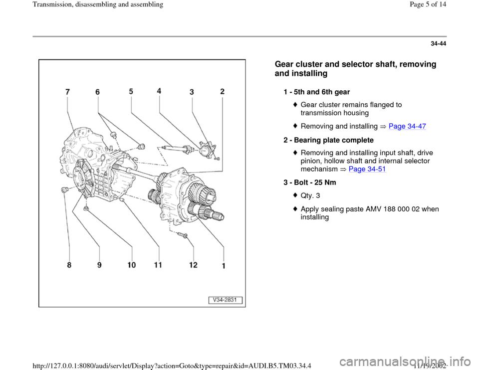 AUDI A6 1999 C5 / 2.G 01E Transmission Assembly Workshop Manual 34-44
 
  
Gear cluster and selector shaft, removing 
and installing
 
1 - 
5th and 6th gear 
Gear cluster remains flanged to 
transmission housing Removing and installing   Page 34
-47
2 - 
Bearing p