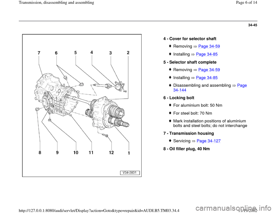AUDI S4 1998 B5 / 1.G 01E Transmission Assembly Workshop Manual 34-45
 
  
4 - 
Cover for selector shaft 
Removing  Page 34
-59
Installing  Page 34
-85
5 - 
Selector shaft complete 
Removing  Page 34
-59
Installing  Page 34
-85
Disassembling and assembling   Page 