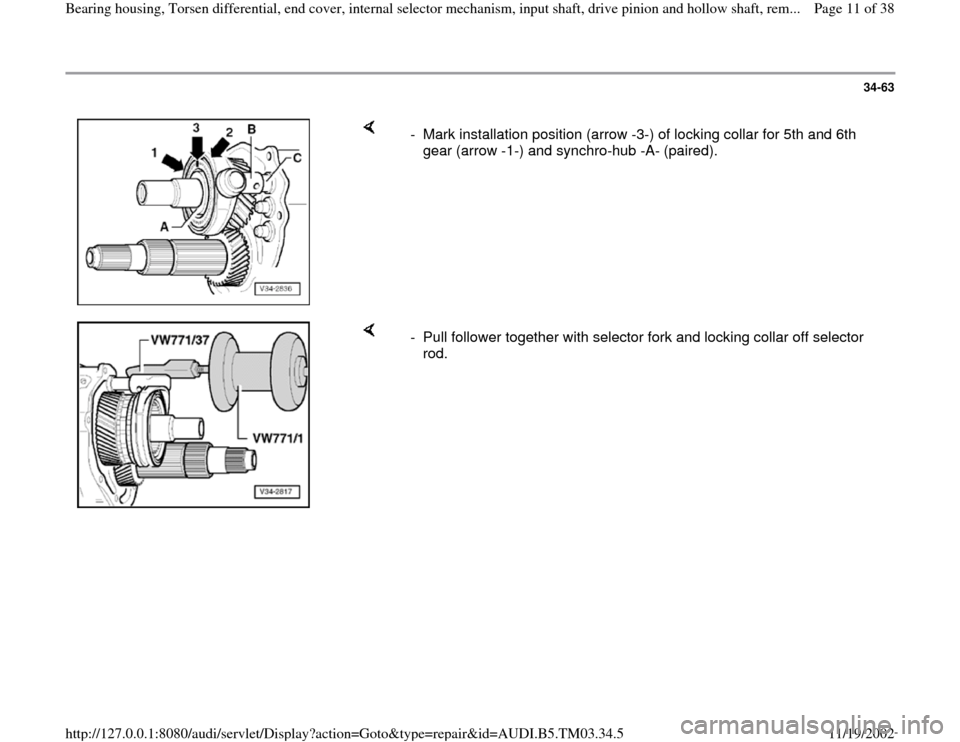 AUDI A6 2000 C5 / 2.G 01E Transmission Bearing House And Torsen Differential User Guide 34-63
 
    
-  Mark installation position (arrow -3-) of locking collar for 5th and 6th 
gear (arrow -1-) and synchro-hub -A- (paired). 
    
-  Pull follower together with selector fork and locking 