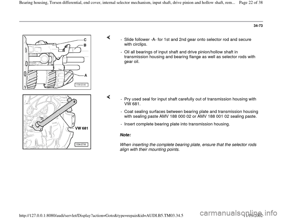 AUDI S4 1995 B5 / 1.G 01E Transmission Bearing House And Torsen Differential Owners Manual 34-73
 
    
-  Slide follower -A- for 1st and 2nd gear onto selector rod and secure 
with circlips. 
-  Oil all bearings of input shaft and drive pinion/hollow shaft in 
transmission housing and bear