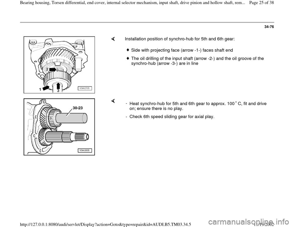 AUDI A6 1997 C5 / 2.G 01E Transmission Bearing House And Torsen Differential Owners Manual 34-76
 
    
Installation position of synchro-hub for 5th and 6th gear:  
Side with projecting face (arrow -1-) faces shaft end The oil drilling of the input shaft (arrow -2-) and the oil groove of th