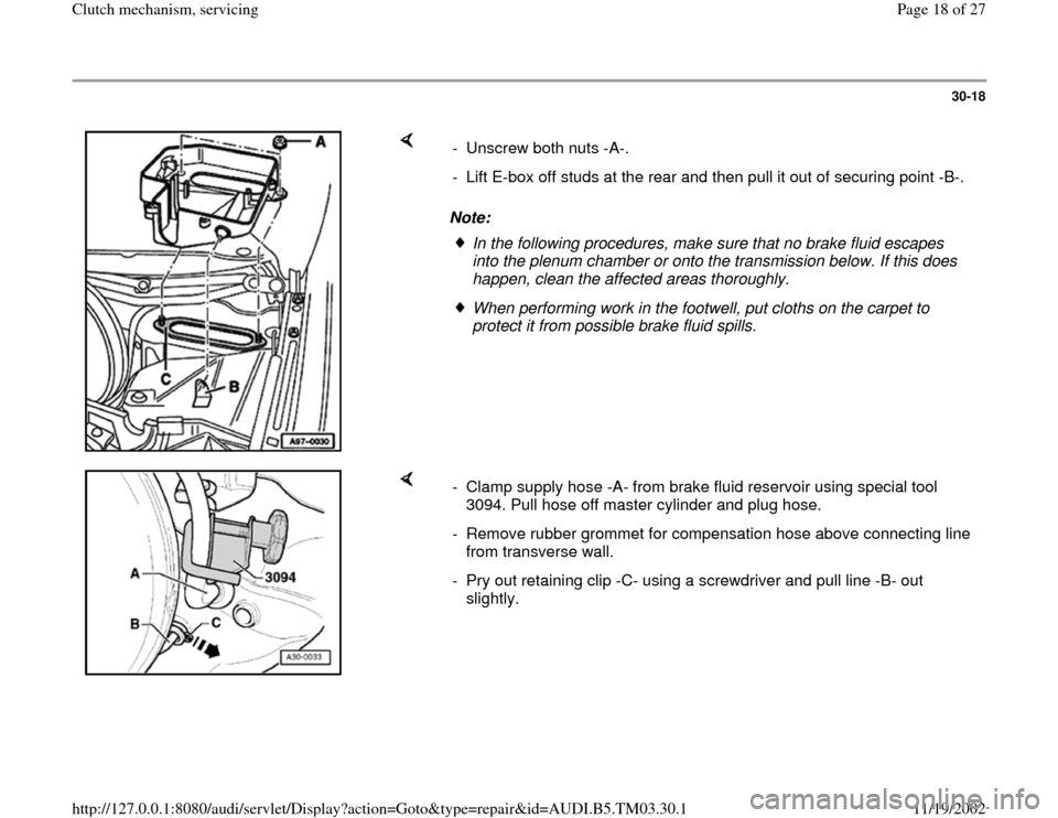 AUDI A6 1998 C5 / 2.G 01E Transmission Clutch Mechanism Service User Guide 30-18
 
    
Note:  -  Unscrew both nuts -A-. 
-  Lift E-box off studs at the rear and then pull it out of securing point -B-.
In the following procedures, make sure that no brake fluid escapes 
into 