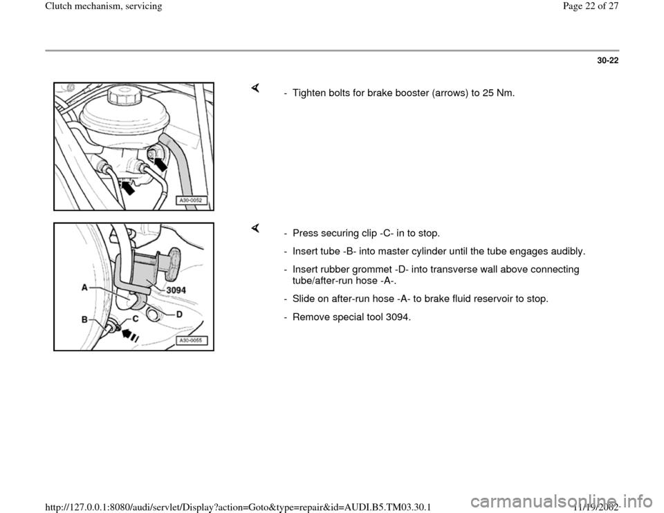 AUDI S4 1998 B5 / 1.G 01E Transmission Clutch Mechanism Service Owners Manual 30-22
 
    
-  Tighten bolts for brake booster (arrows) to 25 Nm.
    
-  Press securing clip -C- in to stop.
-  Insert tube -B- into master cylinder until the tube engages audibly.
-  Insert rubber 
