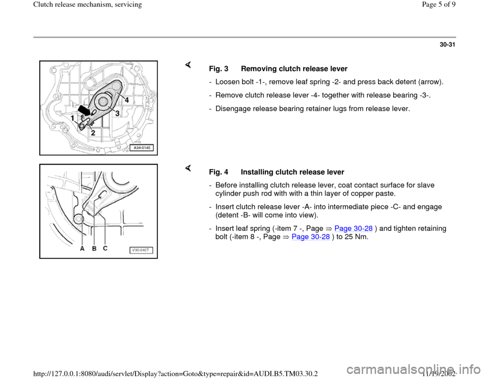 AUDI A6 1995 C5 / 2.G 01E Transmission Clutch Release Mechanism Workshop Manual 30-31
 
    
Fig. 3  Removing clutch release lever
-  Loosen bolt -1-, remove leaf spring -2- and press back detent (arrow).
-  Remove clutch release lever -4- together with release bearing -3-. 
-  D