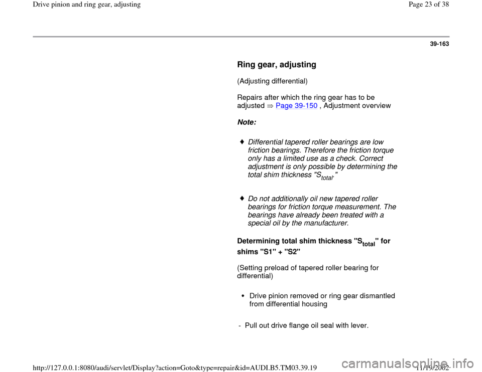 AUDI A6 2000 C5 / 2.G 01E Transmission Final Drive Pinion And Ring Gear Adjustment Owners Manual 39-163
      
Ring gear, adjusting
 
      (Adjusting differential)  
      Repairs after which the ring gear has to be 
adjusted  Page 39
-150
 , Adjustment overview  
     
Note:  
     
Differentia