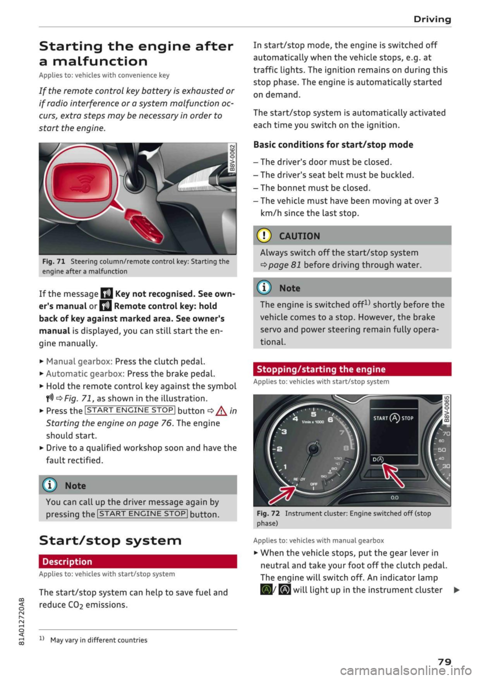 AUDI Q2 2021  Owner´s Manual 
Driving 

CO 

< 
O 
rN 
IV 
rN 
t-H 
o < 
Starting the engine after 
a malfunction 

Applies
 to: vehicles with convenience key 
If the remote control key battery is exhausted or 
if radio interfere