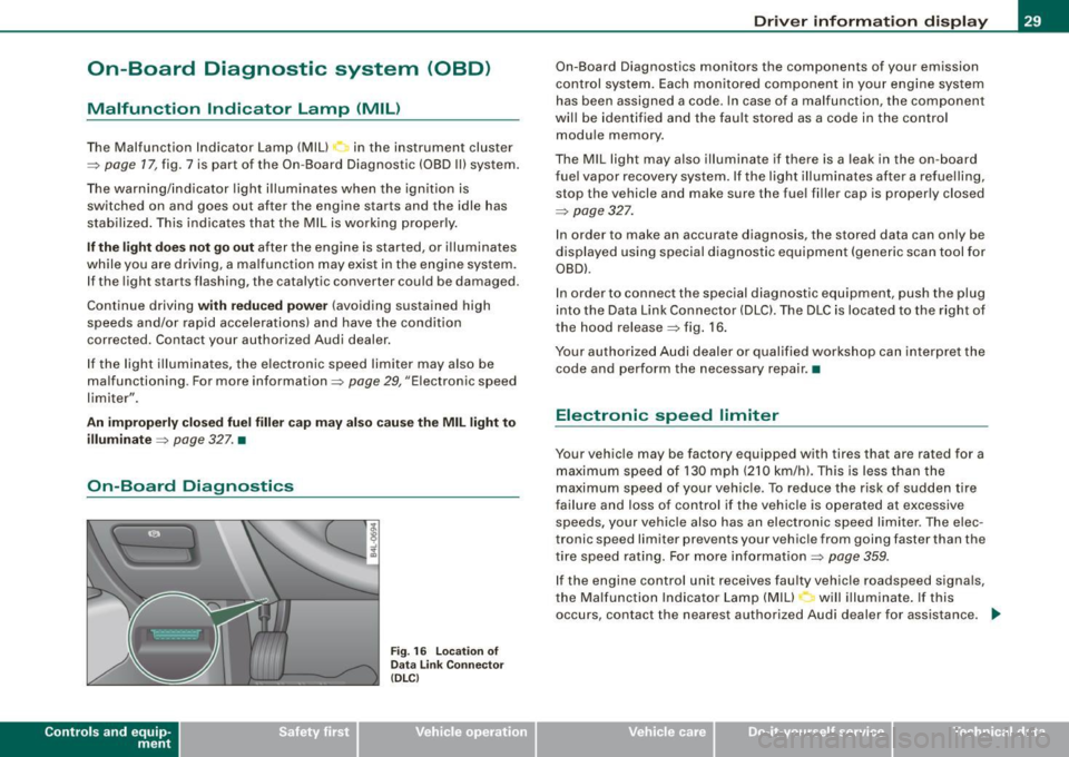 AUDI Q7 2009  Owner´s Manual On-Board  Diagnostic  system  (08D) 
Malfunction  Indicator  Lamp  (MIL) 
The  Malfunction  Indicator  Lamp  (MIU ~ in the  instrument  cluster 
~ page 17, fig.  7 is  part of the  On-Board  Diagnosti